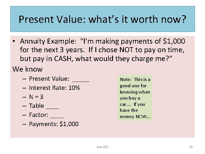 Present Value: what’s it worth now? • Annuity Example: "I'm making payments of $1,