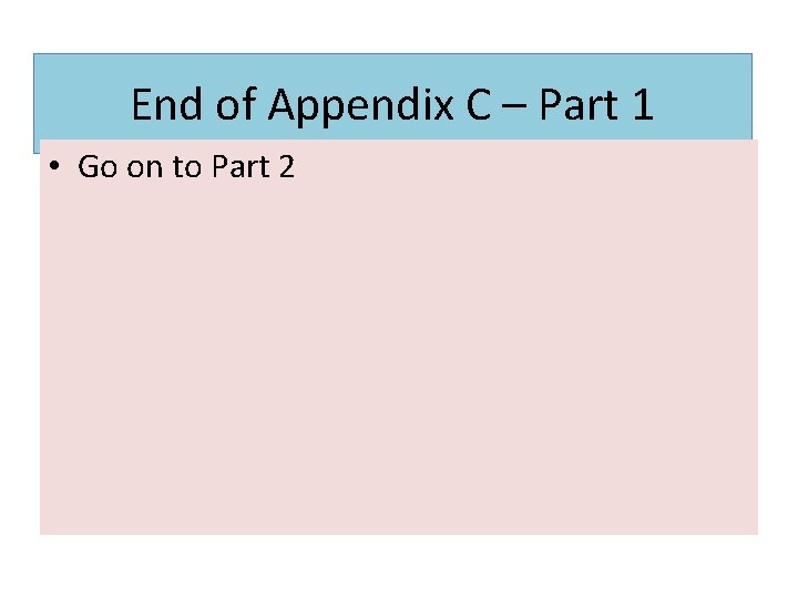 End of Appendix C – Part 1 • Go on to Part 2 