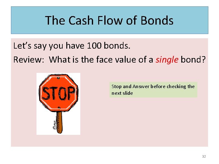 The Cash Flow of Bonds Let’s say you have 100 bonds. Review: What is