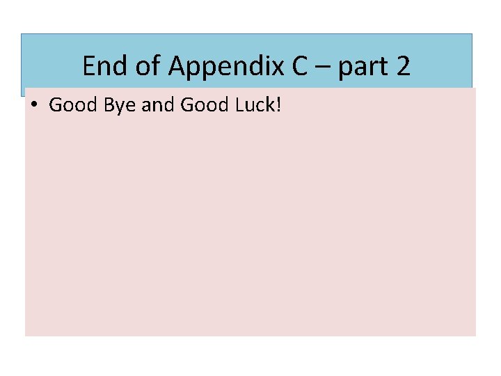 End of Appendix C – part 2 • Good Bye and Good Luck! 