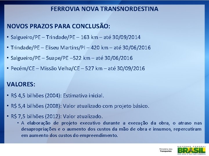 FERROVIA NOVA TRANSNORDESTINA NOVOS PRAZOS PARA CONCLUSÃO: • Salgueiro/PE – Trindade/PE – 163 km