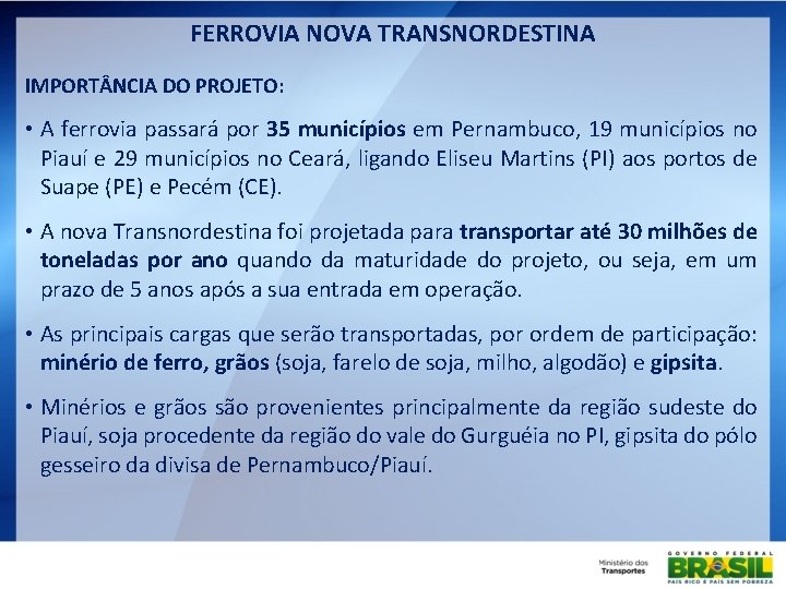 FERROVIA NOVA TRANSNORDESTINA IMPORT NCIA DO PROJETO: • A ferrovia passará por 35 municípios