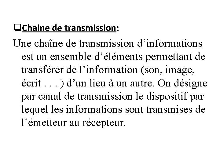 q. Chaine de transmission: Une chaîne de transmission d’informations est un ensemble d’éléments permettant