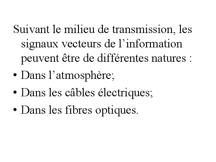 Suivant le milieu de transmission, les signaux vecteurs de l’information peuvent être de différentes