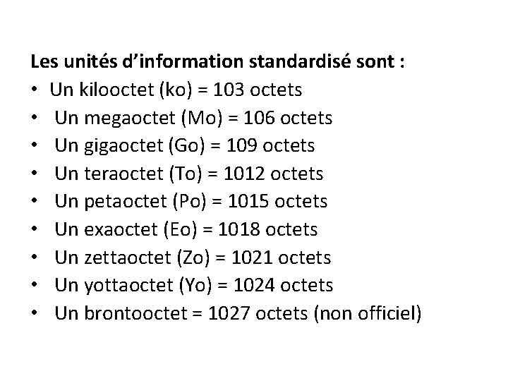 Les unités d’information standardisé sont : • Un kilooctet (ko) = 103 octets •