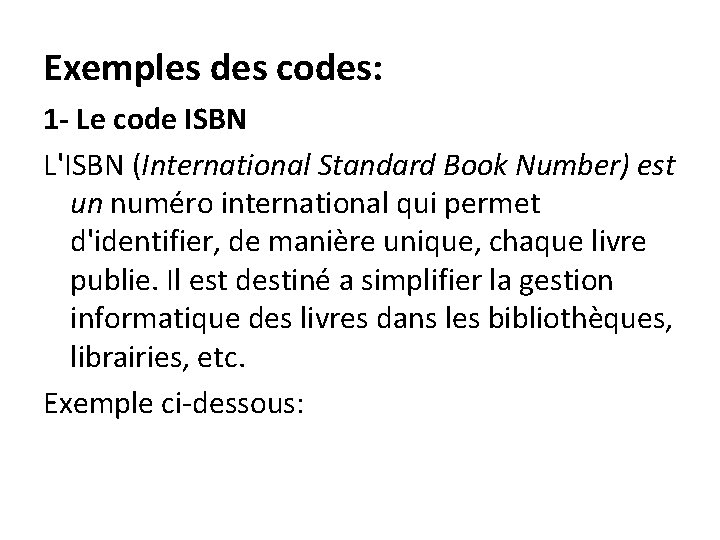 Exemples des codes: 1 - Le code ISBN L'ISBN (International Standard Book Number) est