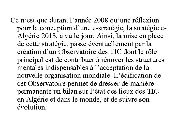 Ce n’est que durant l’année 2008 qu’une réflexion pour la conception d’une e-stratégie, la