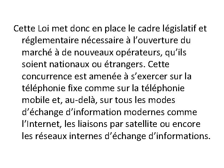 Cette Loi met donc en place le cadre législatif et réglementaire nécessaire à l’ouverture