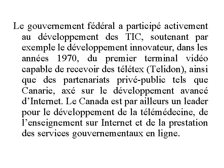 Le gouvernement fédéral a participé activement au développement des TIC, soutenant par exemple le