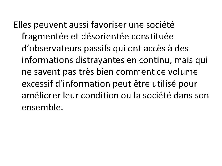 Elles peuvent aussi favoriser une société fragmentée et désorientée constituée d’observateurs passifs qui ont