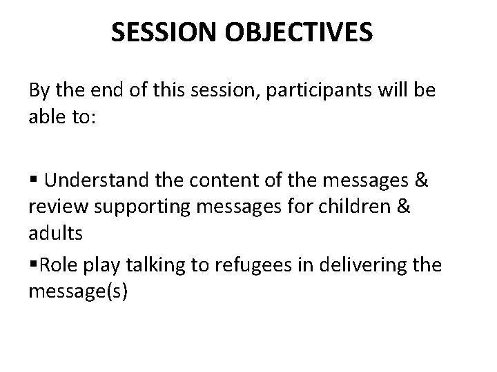 SESSION OBJECTIVES By the end of this session, participants will be able to: §