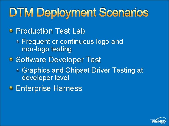 DTM Deployment Scenarios Production Test Lab Frequent or continuous logo and non-logo testing Software