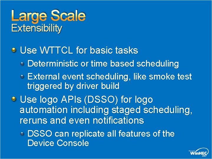 Large Scale Extensibility Use WTTCL for basic tasks Deterministic or time based scheduling External