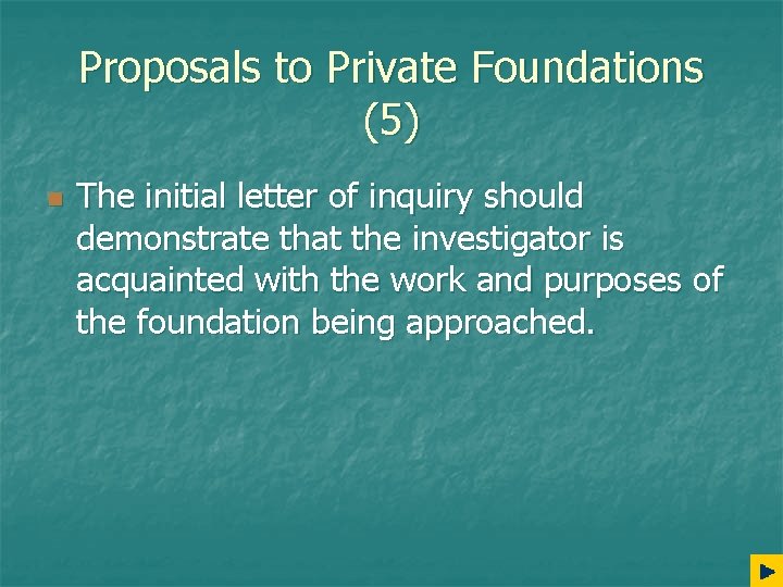 Proposals to Private Foundations (5) n The initial letter of inquiry should demonstrate that