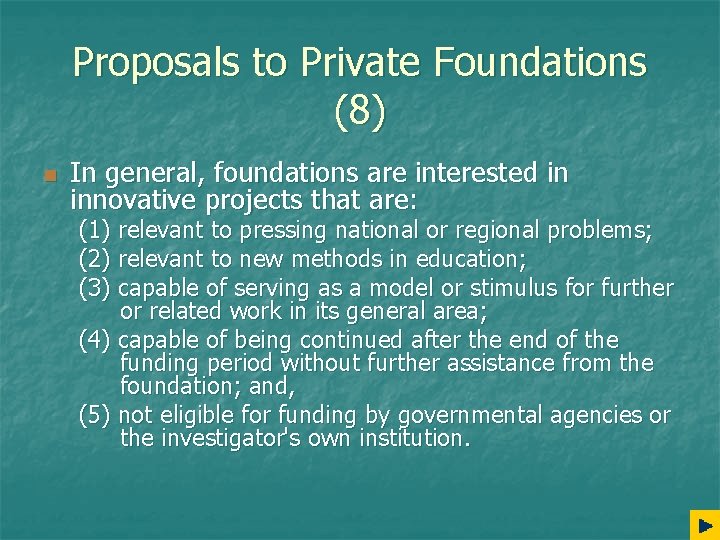 Proposals to Private Foundations (8) n In general, foundations are interested in innovative projects