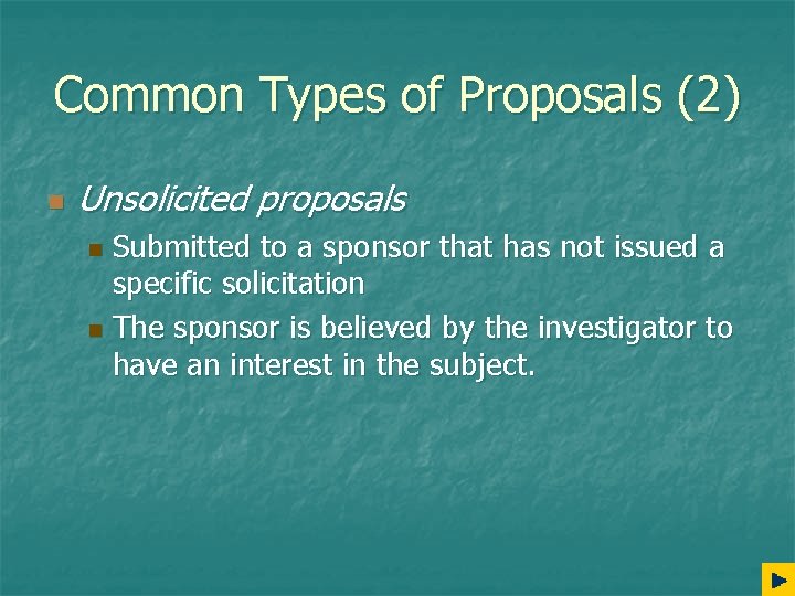 Common Types of Proposals (2) n Unsolicited proposals Submitted to a sponsor that has