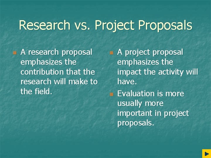 Research vs. Project Proposals n A research proposal emphasizes the contribution that the research