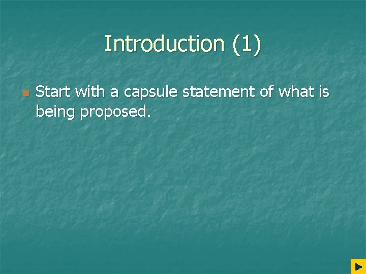 Introduction (1) n Start with a capsule statement of what is being proposed. 