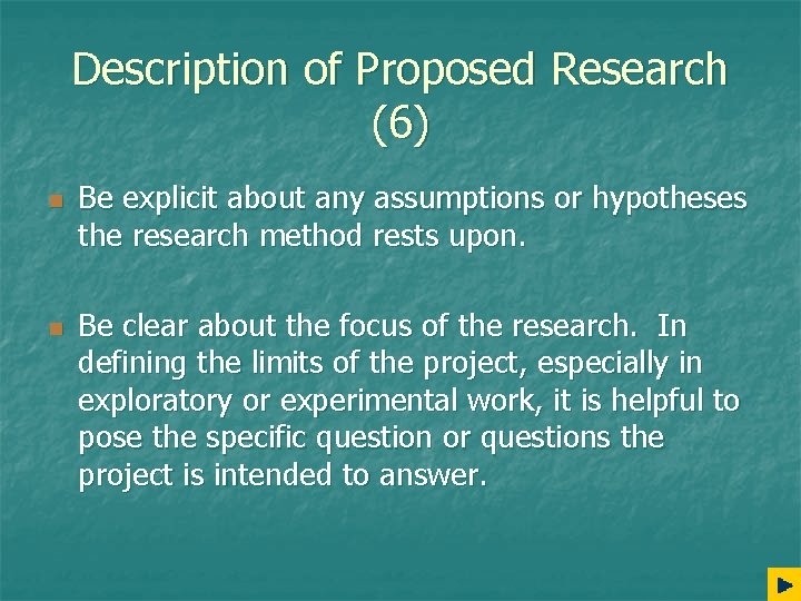 Description of Proposed Research (6) n n Be explicit about any assumptions or hypotheses