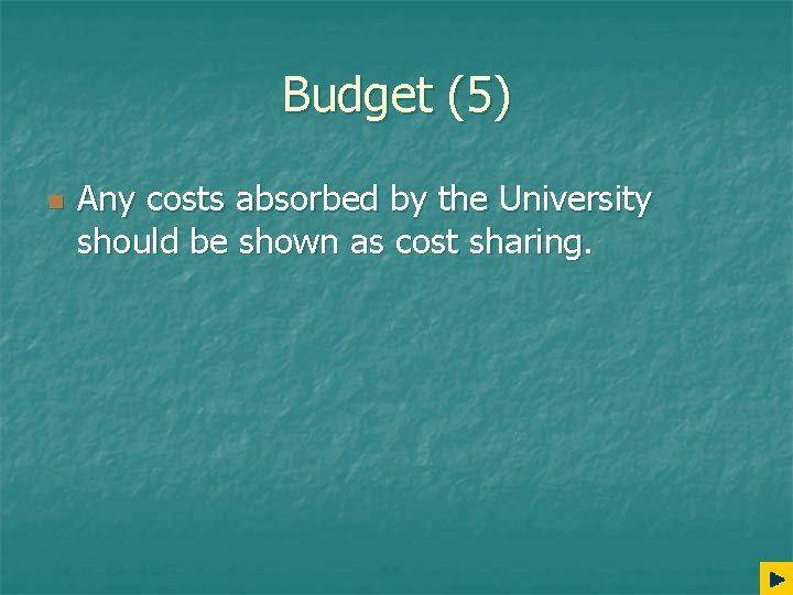 Budget (5) n Any costs absorbed by the University should be shown as cost