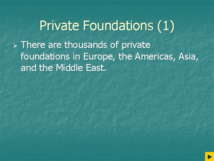 Private Foundations (1) Ø There are thousands of private foundations in Europe, the Americas,