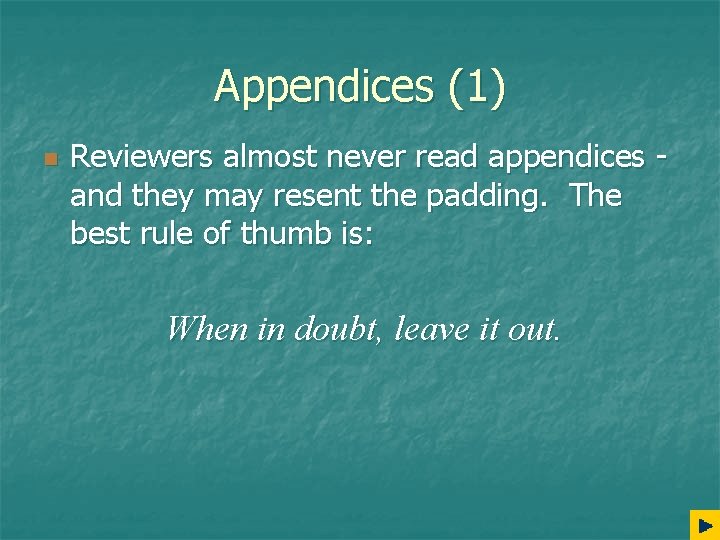 Appendices (1) n Reviewers almost never read appendices and they may resent the padding.