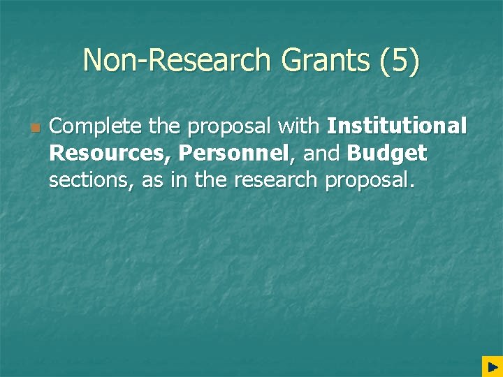 Non-Research Grants (5) n Complete the proposal with Institutional Resources, Personnel, and Budget sections,