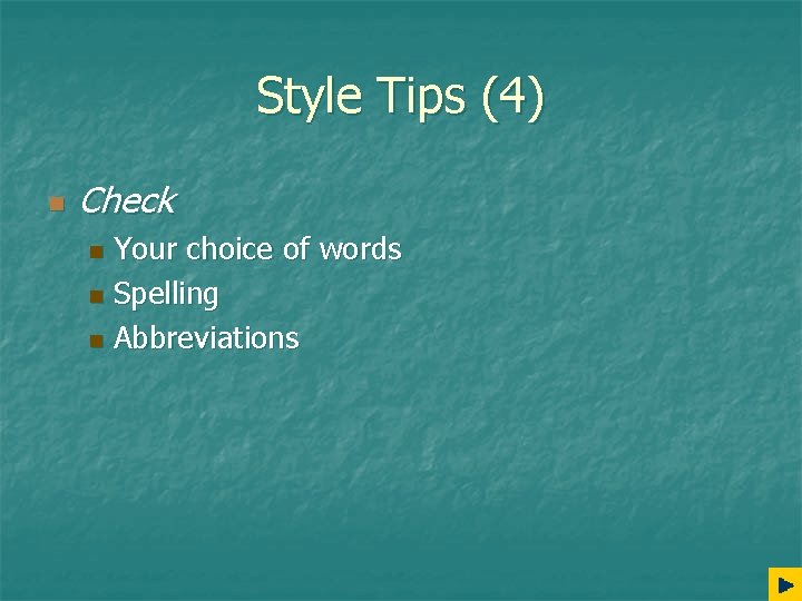 Style Tips (4) n Check Your choice of words n Spelling n Abbreviations n