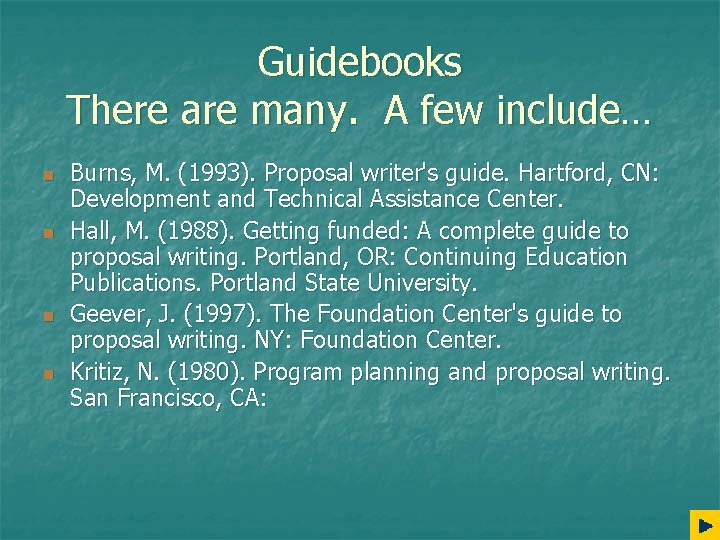 Guidebooks There are many. A few include… n n Burns, M. (1993). Proposal writer's