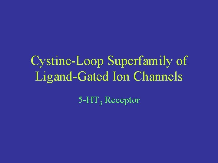 Cystine-Loop Superfamily of Ligand-Gated Ion Channels 5 -HT 3 Receptor 