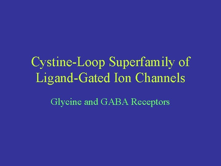 Cystine-Loop Superfamily of Ligand-Gated Ion Channels Glycine and GABA Receptors 