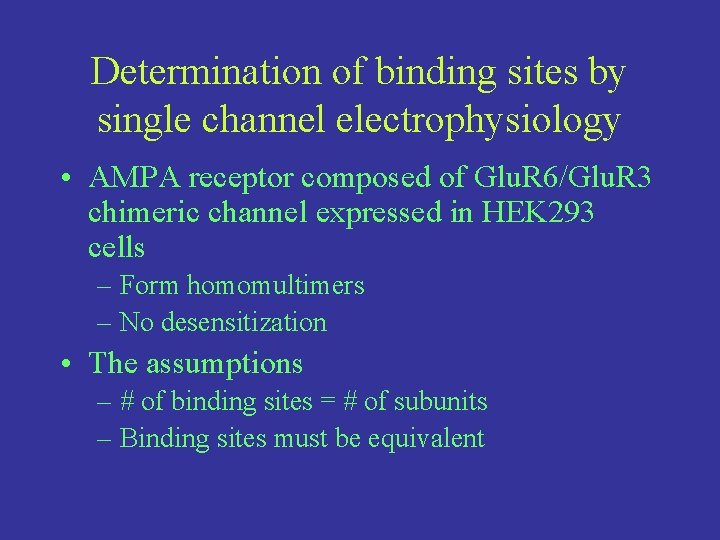 Determination of binding sites by single channel electrophysiology • AMPA receptor composed of Glu.