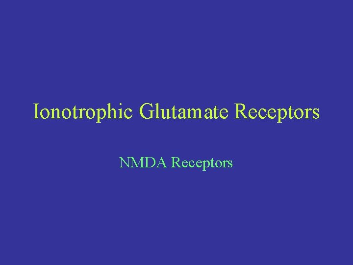 Ionotrophic Glutamate Receptors NMDA Receptors 