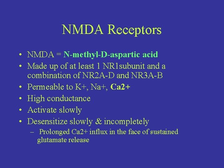 NMDA Receptors • NMDA = N-methyl-D-aspartic acid • Made up of at least 1