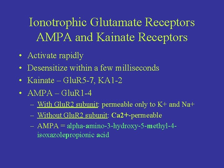 Ionotrophic Glutamate Receptors AMPA and Kainate Receptors • • Activate rapidly Desensitize within a