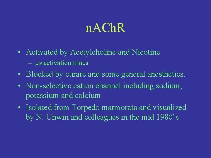 n. ACh. R • Activated by Acetylcholine and Nicotine – µs activation times •