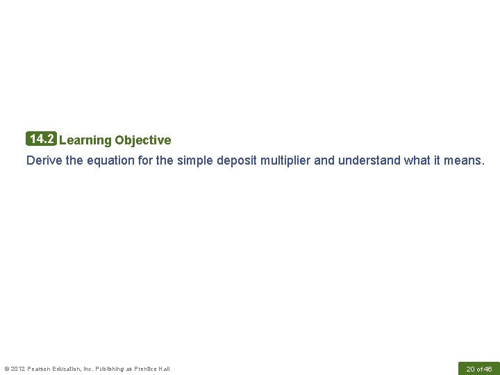 14. 2 Learning Objective Derive the equation for the simple deposit multiplier and understand