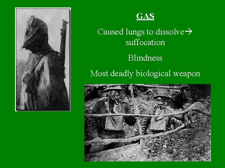GAS Caused lungs to dissolve suffocation Blindness Most deadly biological weapon 