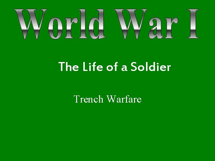 The Life of a Soldier Trench Warfare 