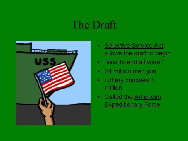 The Draft • Selective Service Act: allows the draft to begin • “War to