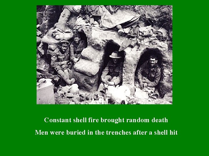 Constant shell fire brought random death Men were buried in the trenches after a