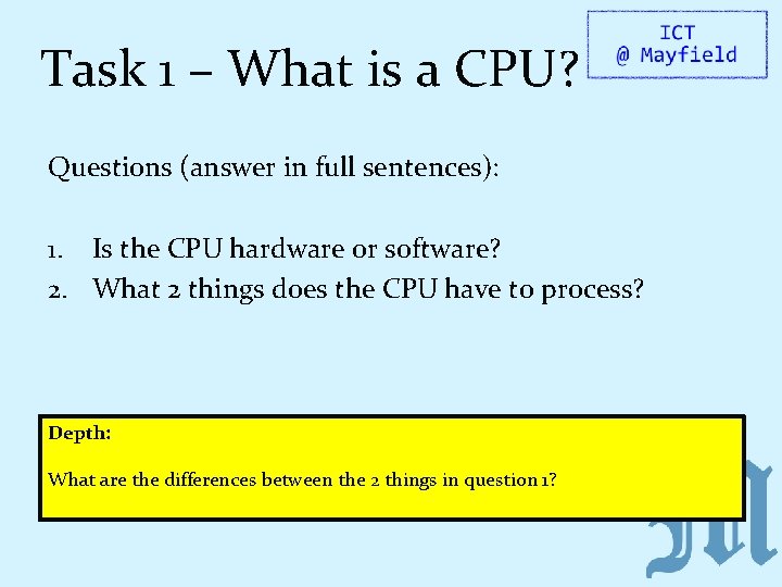 Task 1 – What is a CPU? Questions (answer in full sentences): 1. Is