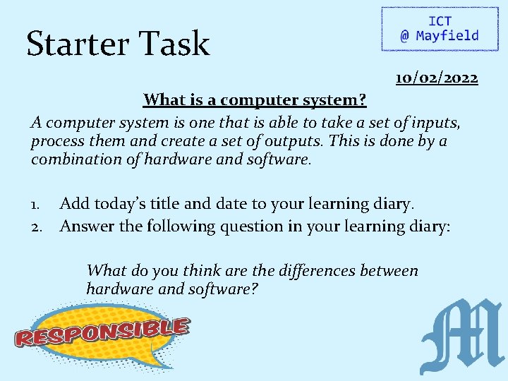 Starter Task 10/02/2022 What is a computer system? A computer system is one that