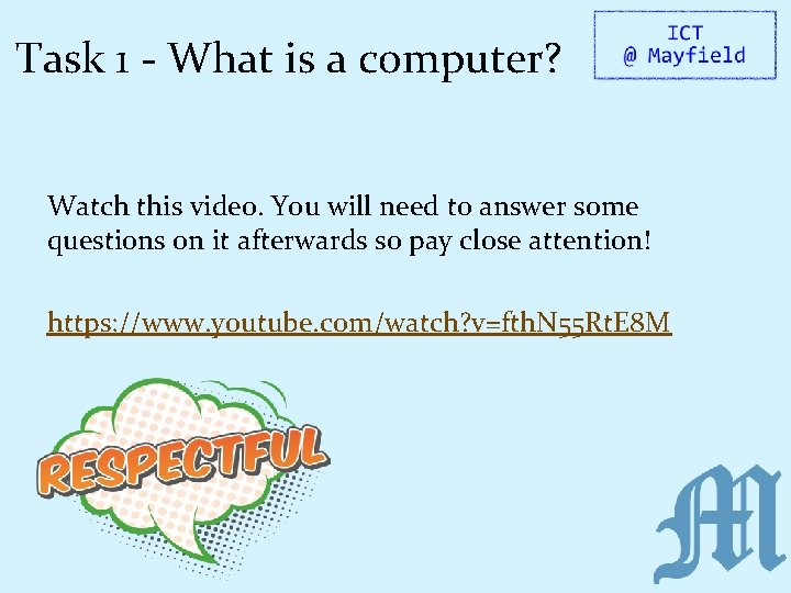 Task 1 - What is a computer? Watch this video. You will need to