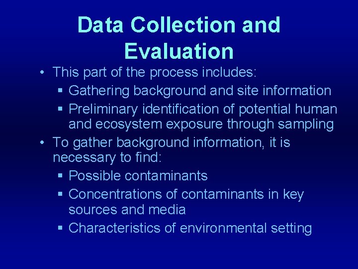 Data Collection and Evaluation • This part of the process includes: § Gathering background