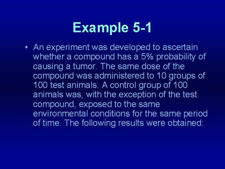 Example 5 -1 • An experiment was developed to ascertain whether a compound has