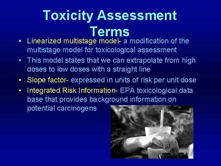 Toxicity Assessment Terms • Linearized multistage model- a modification of the multistage model for