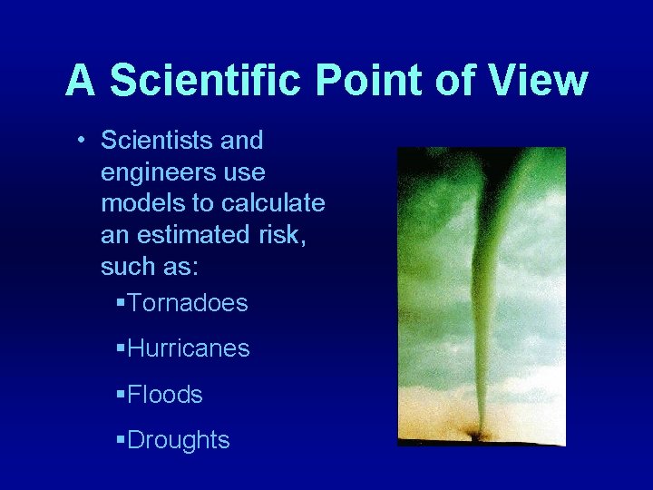 A Scientific Point of View • Scientists and engineers use models to calculate an
