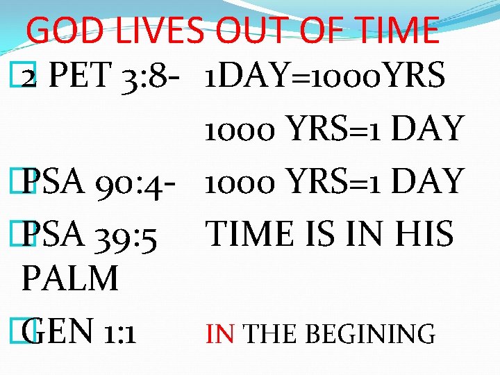 GOD LIVES OUT OF TIME � 2 PET 3: 8 - 1 DAY=1000 YRS