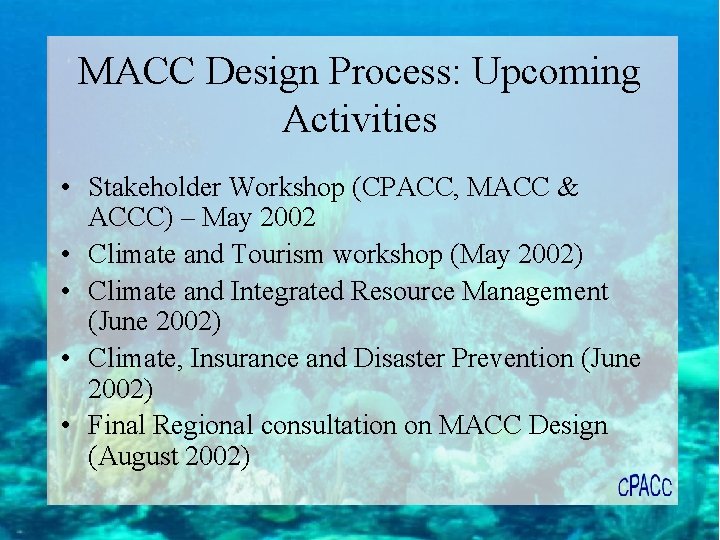 MACC Design Process: Upcoming Activities • Stakeholder Workshop (CPACC, MACC & ACCC) – May